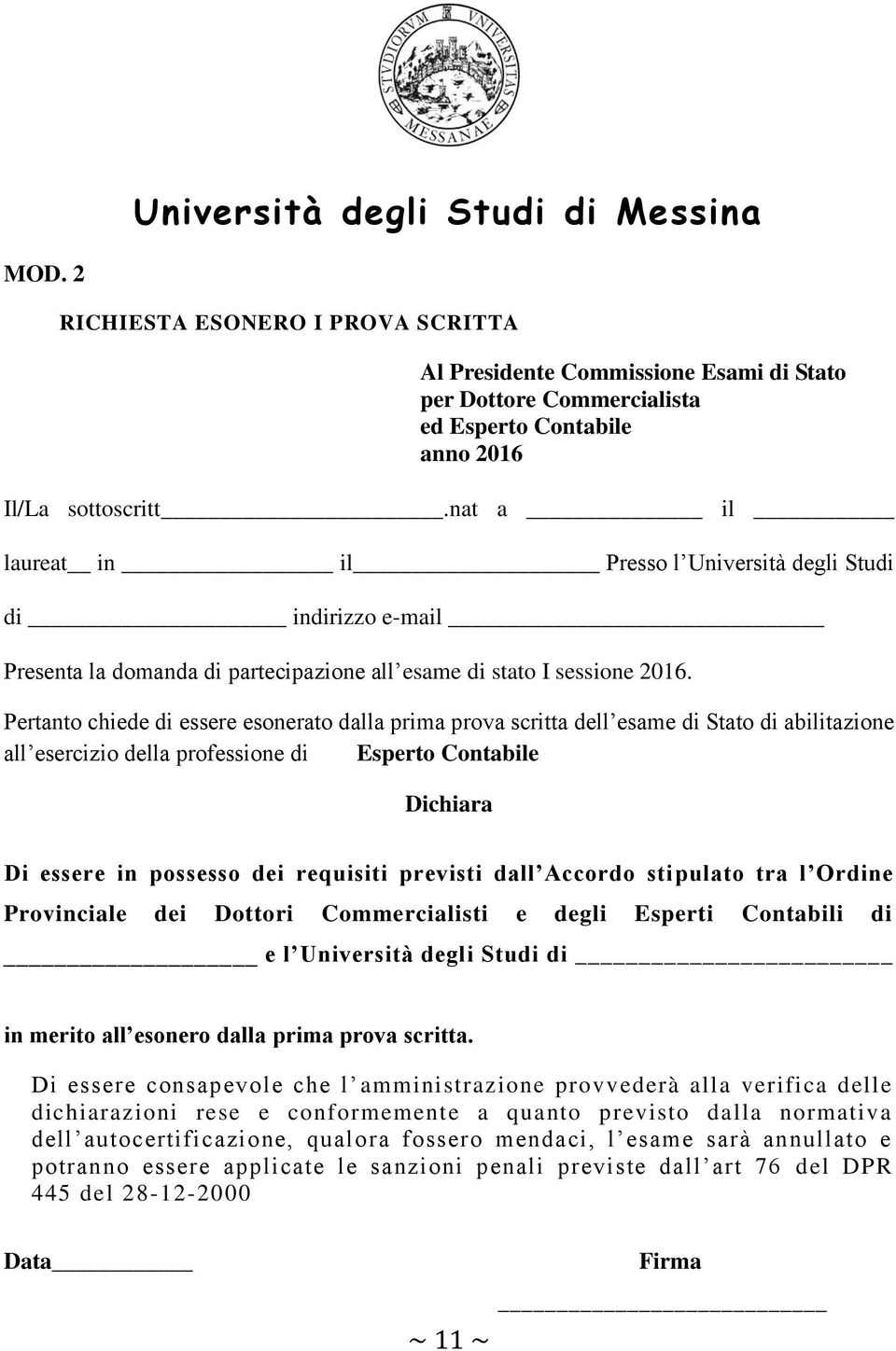 Pertanto chiede di essere esonerato dalla prima prova scritta dell esame di Stato di abilitazione all esercizio della professione di Esperto Contabile Dichiara Di essere in possesso dei requisiti