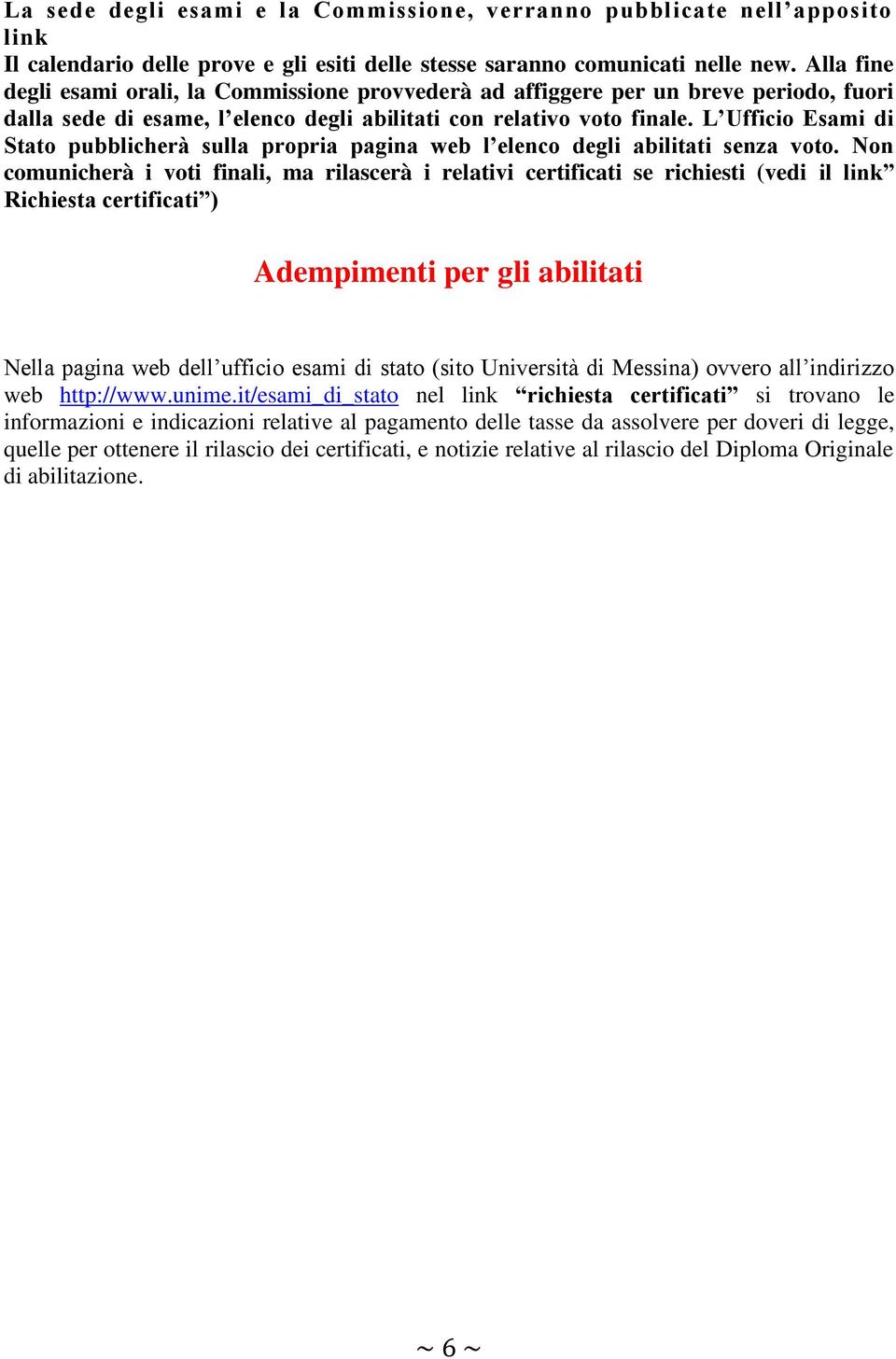 L Ufficio Esami di Stato pubblicherà sulla propria pagina web l elenco degli abilitati senza voto.