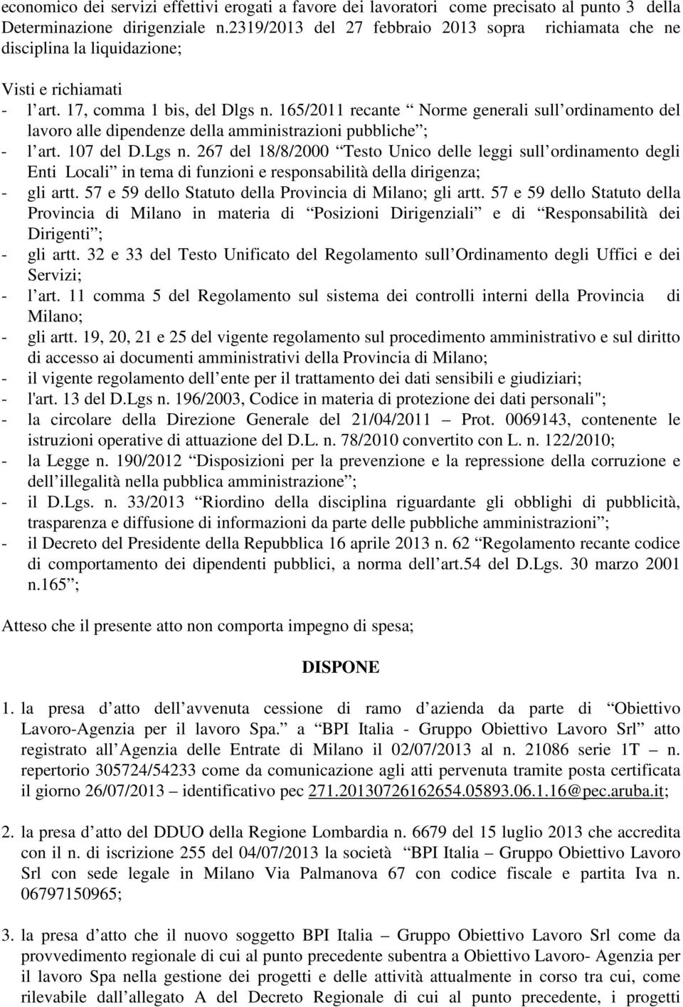 165/2011 recante Norme generali sull ordinamento del lavoro alle dipendenze della amministrazioni pubbliche ; - l art. 107 del D.Lgs n.