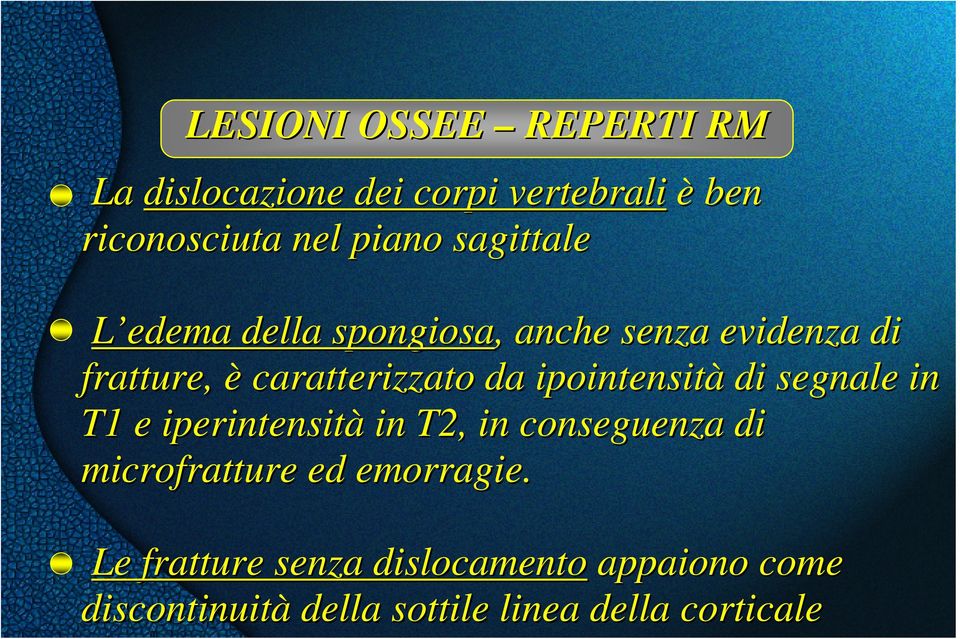 ipointensità di segnale in T1 e iperintensità in T2, in conseguenza di microfratture ed