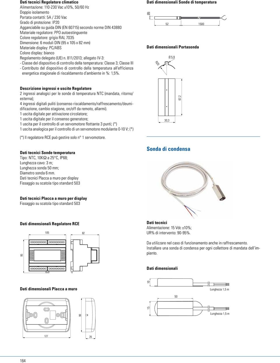 811/2013; allegato IV-3: - Classe del dispositivo di controllo della temperatura: Classe 3; Classe III - Contributo del dispositivo di controllo della temperatura all efficienza energetica stagionale