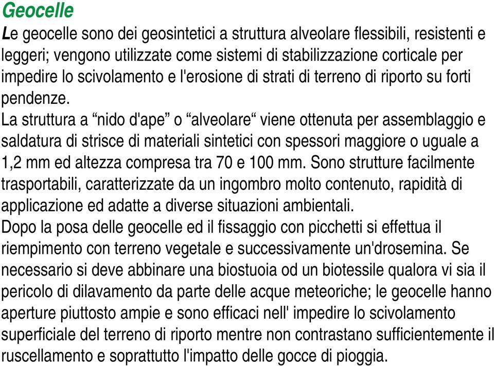 La struttura a nido d'ape o alveolare viene ottenuta per assemblaggio e saldatura di strisce di materiali sintetici con spessori maggiore o uguale a 1,2 mm ed altezza compresa tra 70 e 100 mm.