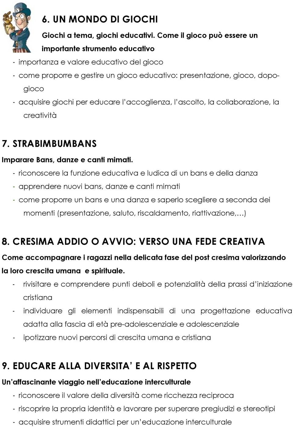 per educare l accoglienza, l ascolto, la collaborazione, la creatività 7. STRABIMBUMBANS Imparare Bans, danze e canti mimati.