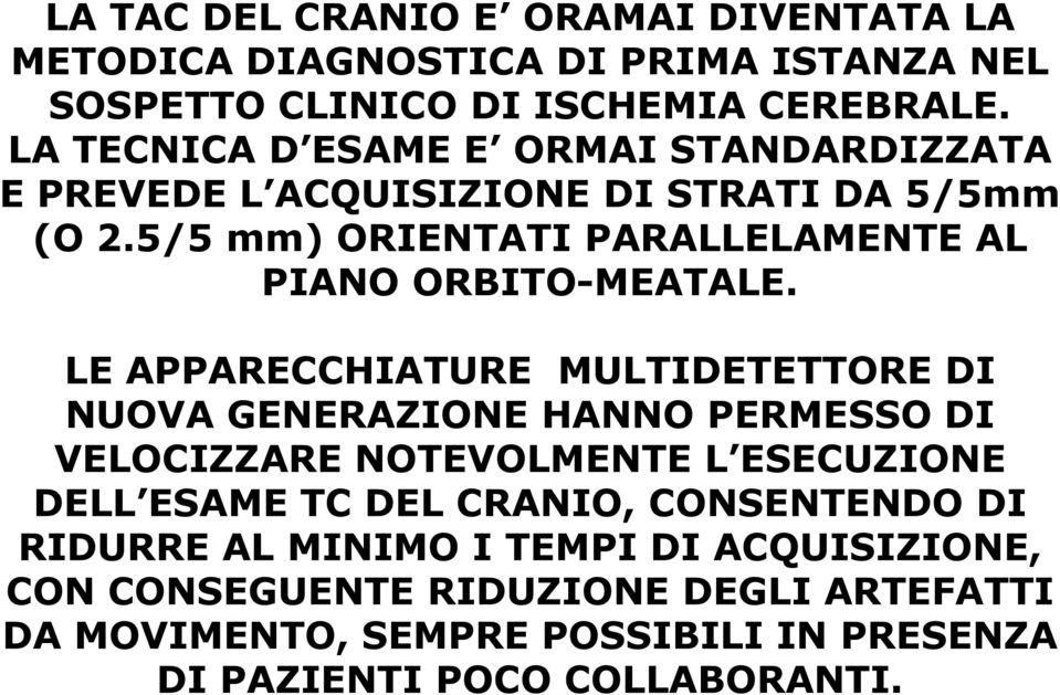 LE APPARECCHIATURE MULTIDETETTORE DI LE APPARECCHIATURE MULTIDETETTORE DI NUOVA GENERAZIONE HANNO PERMESSO DI VELOCIZZARE NOTEVOLMENTE L ESECUZIONE DELL