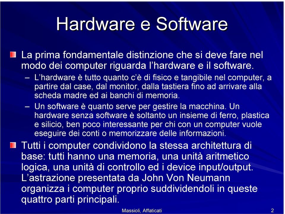 Un software è quanto serve per gestire la macchina.