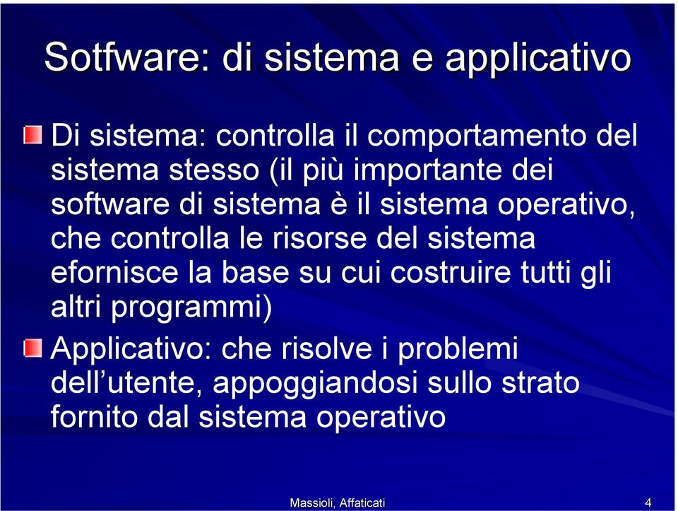 operativo, che controlla le risorse del sistema efornisce la base su cui costruire tutti gli