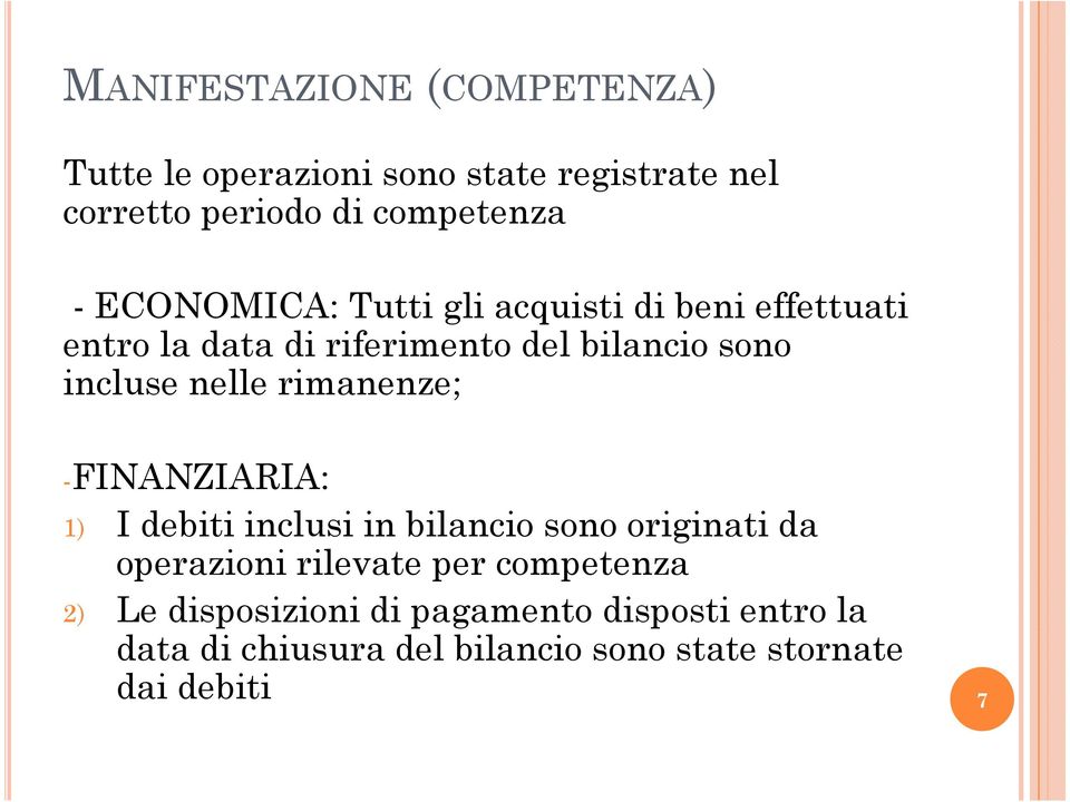 rimanenze; -FINANZIARIA: 1) I debiti inclusi in bilancio sono originati da operazioni rilevate per competenza