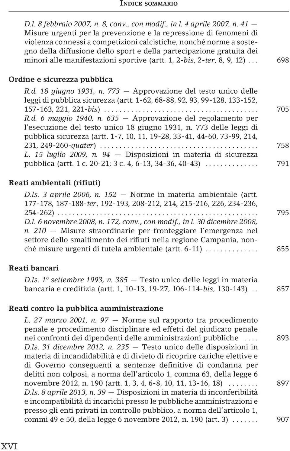 dei minori alle manifestazioni sportive (artt. 1, 2-bis, 2-ter, 8, 9, 12)... 698 Ordine e sicurezza pubblica R.d. 18 giugno 1931, n.