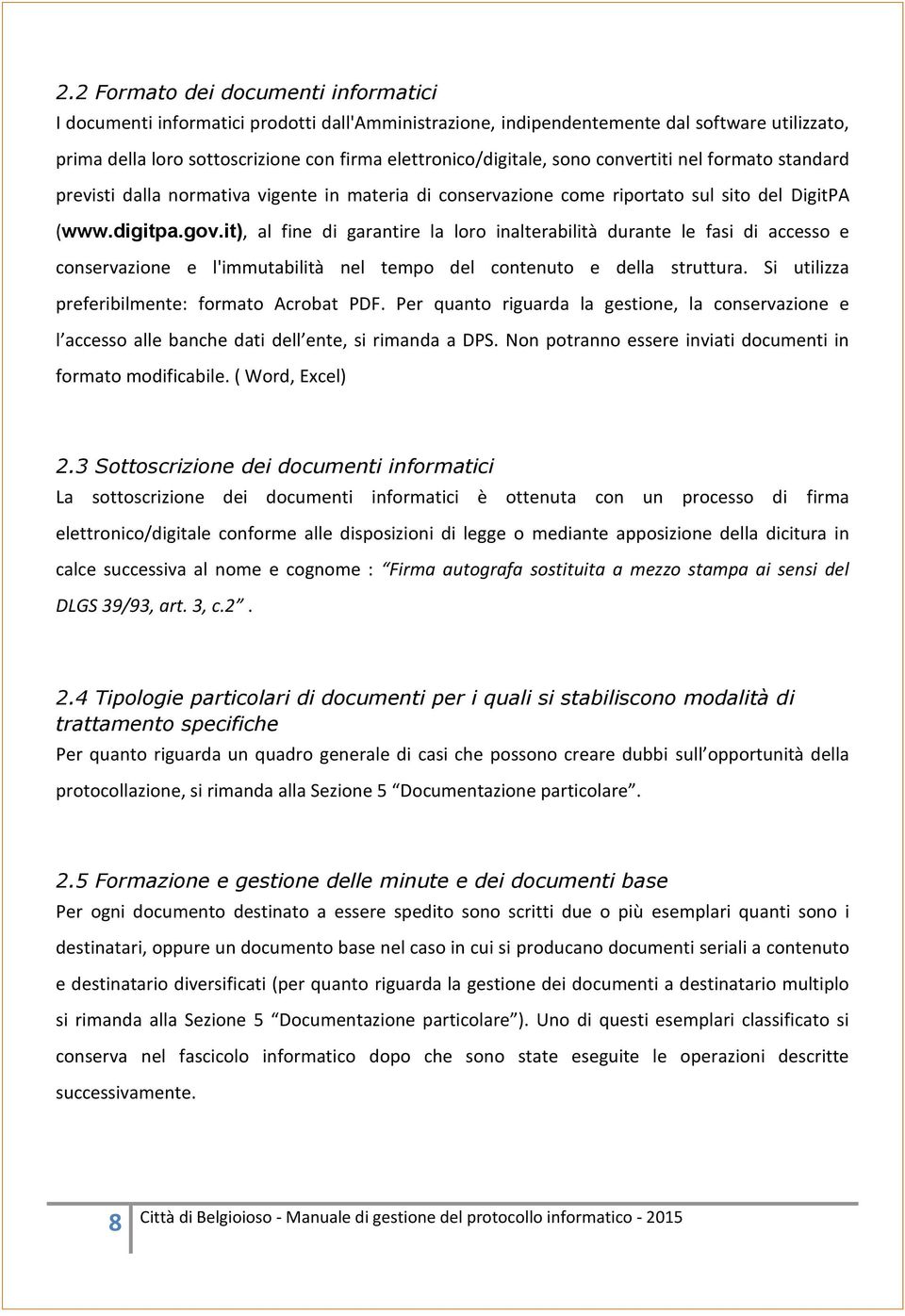 it), al fine di garantire la loro inalterabilità durante le fasi di accesso e conservazione e l'immutabilità nel tempo del contenuto e della struttura.