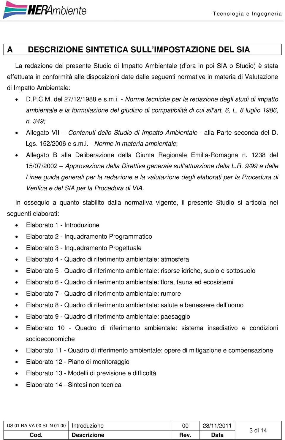 6, L. 8 luglio 1986, n. 349; Allegato VII Contenuti dello Studio di Impatto Ambientale - alla Parte seconda del D. Lgs. 152/2006 e s.m.i. - Norme in materia ambientale; Allegato B alla Deliberazione della Giunta Regionale Emilia-Romagna n.