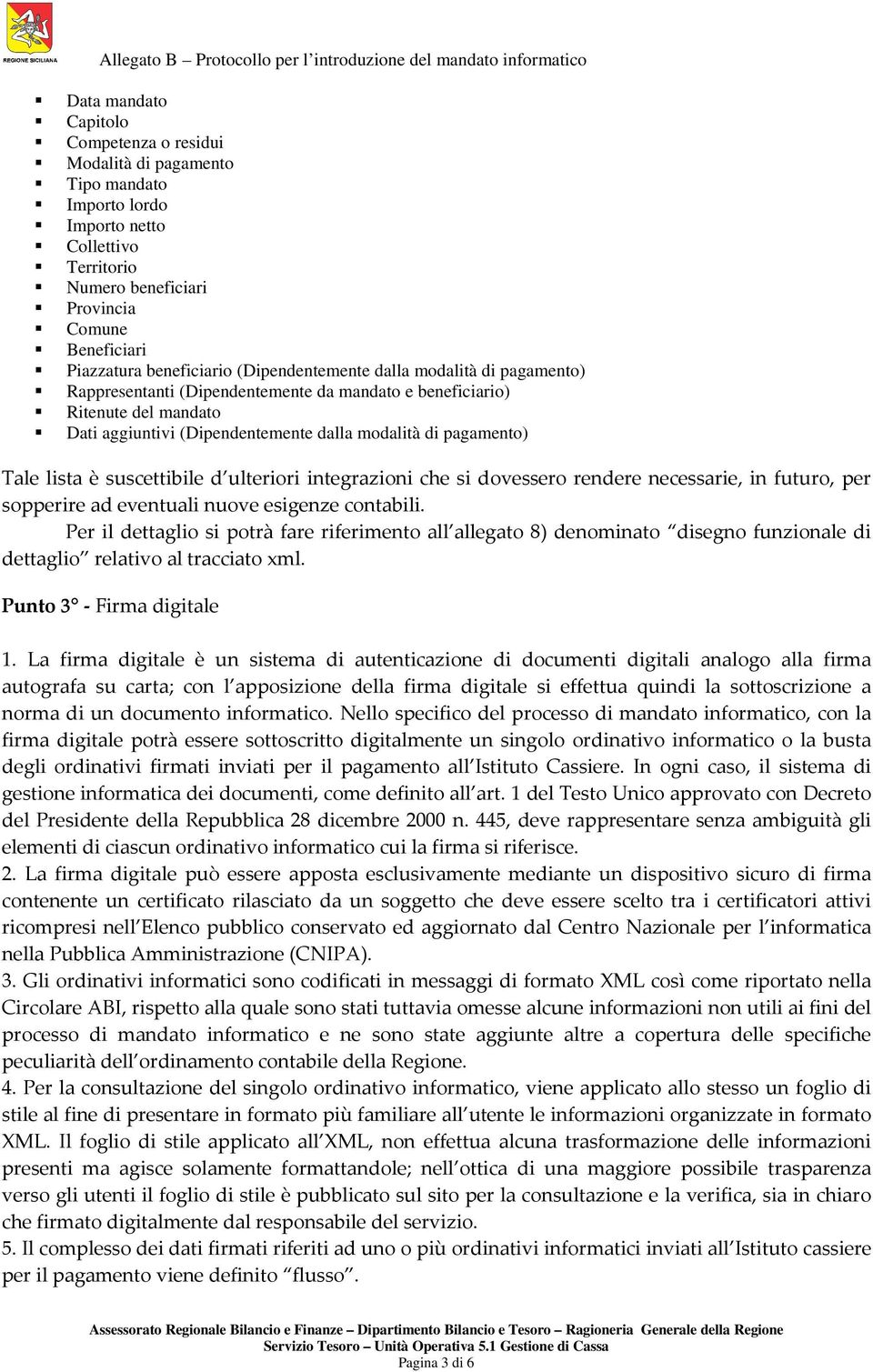 è suscettibile d ulteriori integrazioni che si dovessero rendere necessarie, in futuro, per sopperire ad eventuali nuove esigenze contabili.