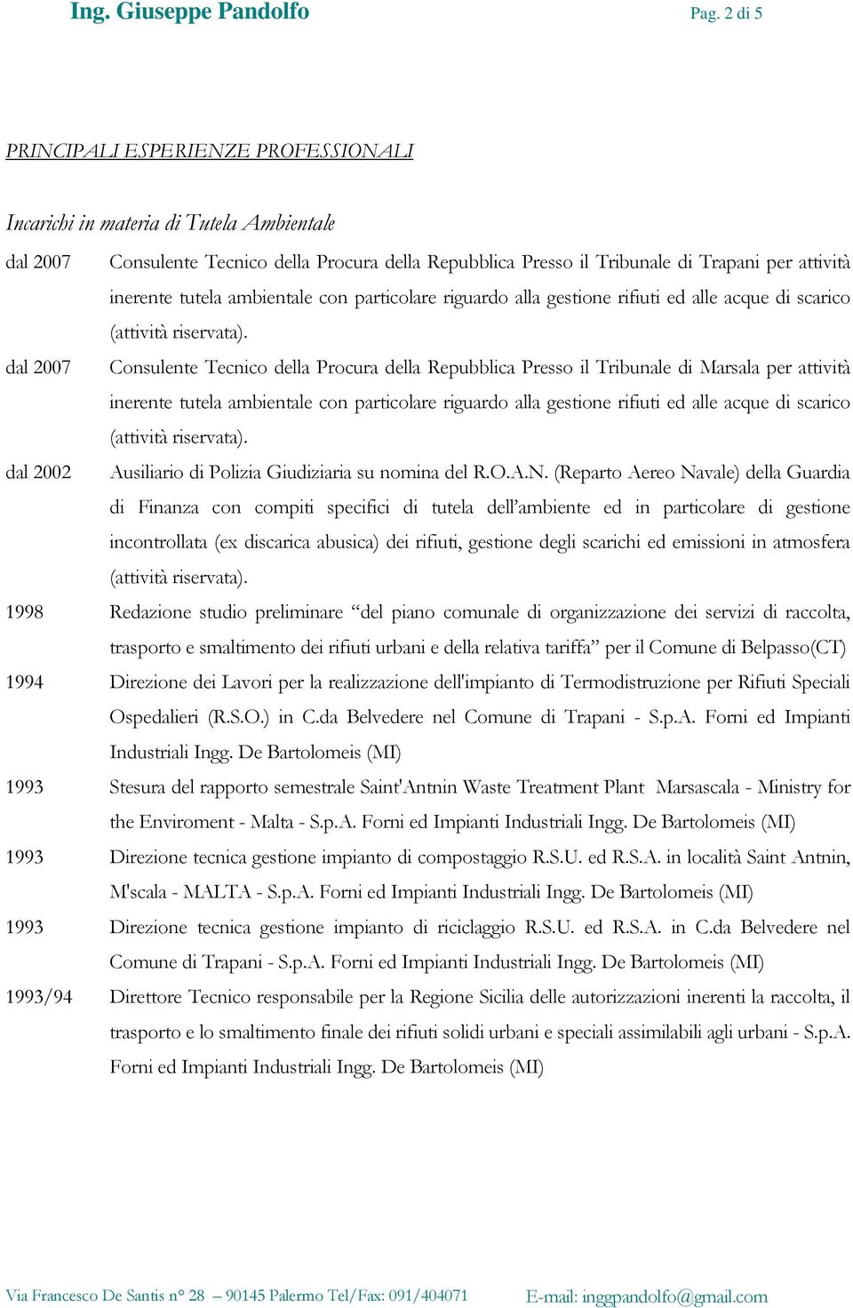 tutela ambientale con particolare riguardo alla gestione rifiuti ed alle acque di scarico dal 2007 Consulente Tecnico della Procura della Repubblica Presso il Tribunale di Marsala per attività