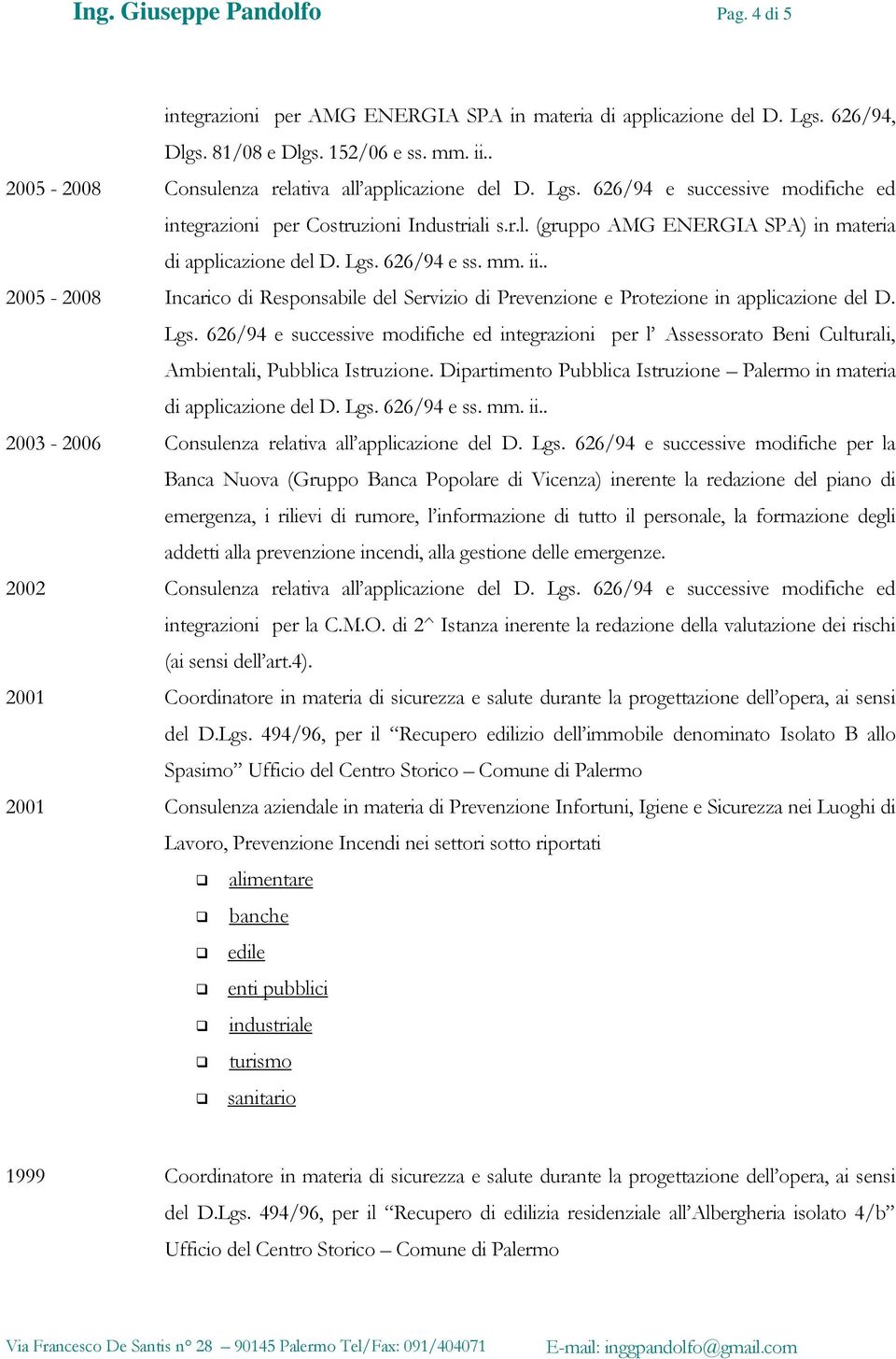 Lgs. 626/94 e ss. mm. ii.. 2005-2008 Incarico di Responsabile del Servizio di Prevenzione e Protezione in applicazione del D. Lgs.