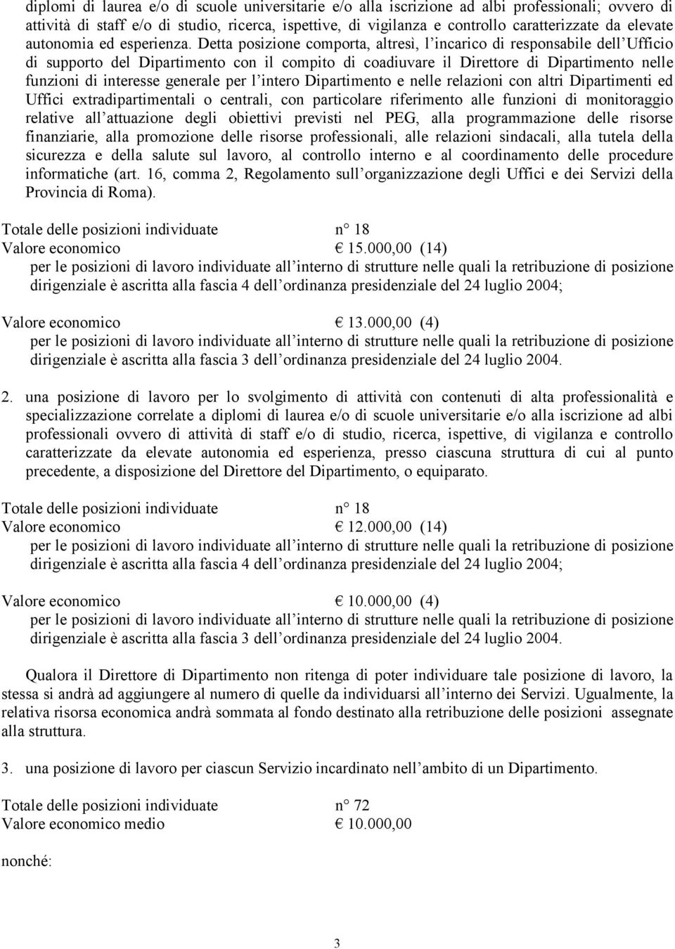 Detta posizione comporta, altresì, l incarico di responsabile dell Ufficio di supporto del Dipartimento con il compito di coadiuvare il Direttore di Dipartimento nelle funzioni di interesse generale