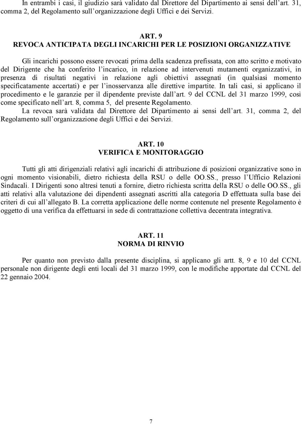 incarico, in relazione ad intervenuti mutamenti organizzativi, in presenza di risultati negativi in relazione agli obiettivi assegnati (in qualsiasi momento specificatamente accertati) e per l