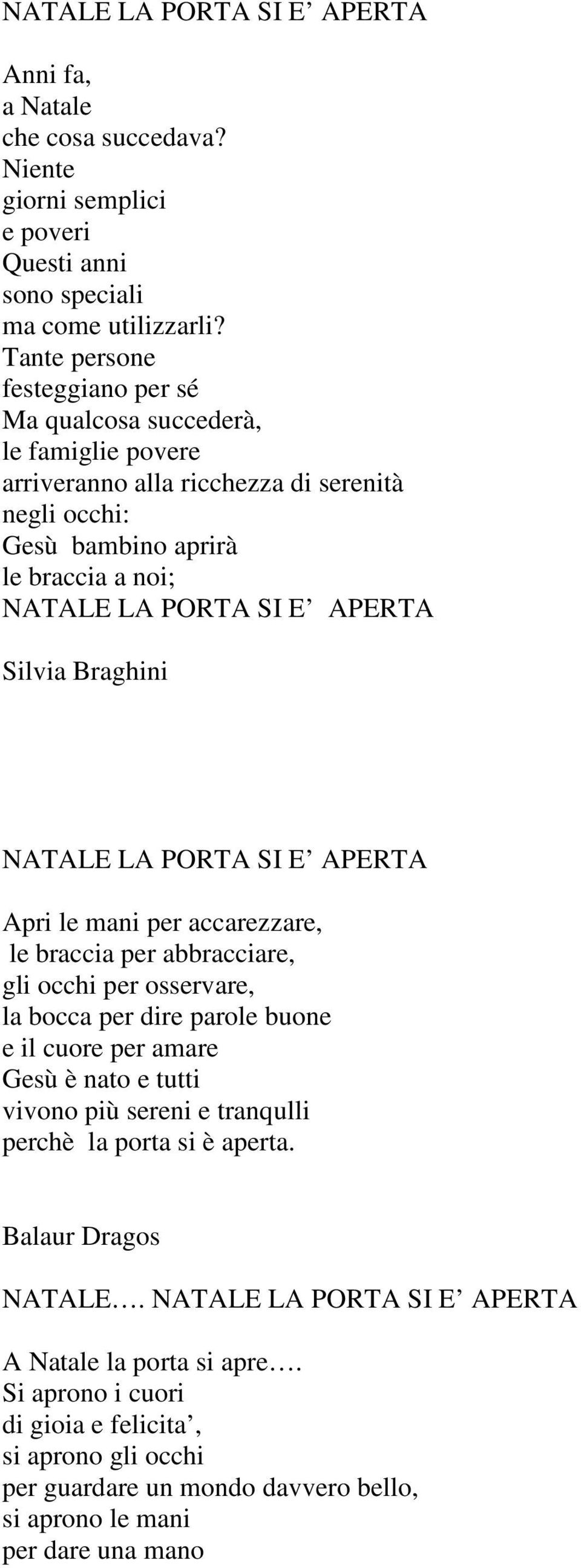 Braghini Apri le mani per accarezzare, le braccia per abbracciare, gli occhi per osservare, la bocca per dire parole buone e il cuore per amare Gesù è nato e tutti vivono