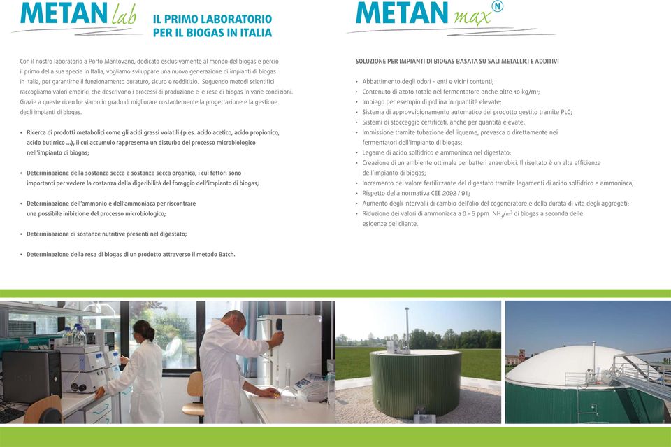 Seguendo metodi scientifici raccogliamo valori empirici che descrivono i processi di produzione e le rese di biogas in varie condizioni.