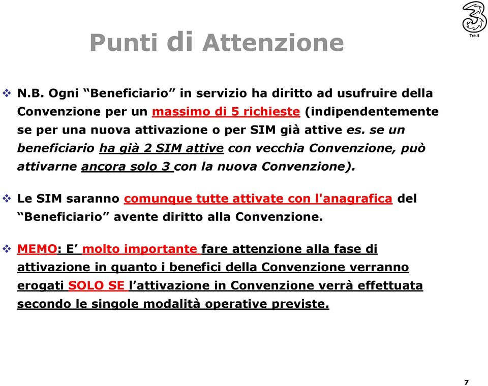 già attive es. se un beneficiario ha già 2 SIM attive con vecchia Convenzione, può attivarne ancora solo 3 con la nuova Convenzione).