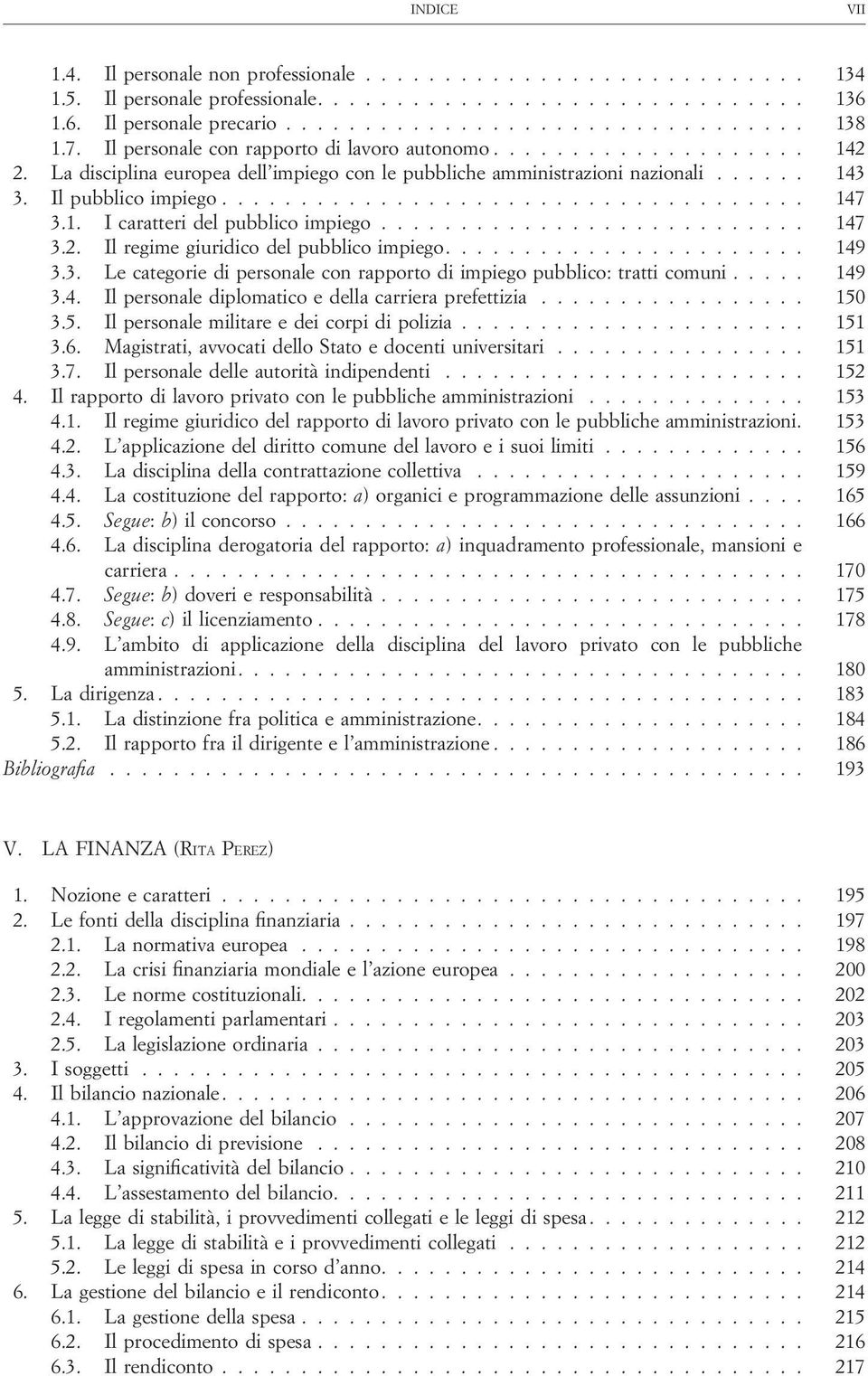 1. I caratteri del pubblico impiego........................... 147 3.2. Il regime giuridico del pubblico impiego....................... 149 3.3. Le categorie di personale con rapporto di impiego pubblico: tratti comuni.