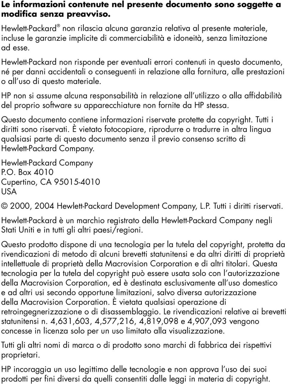 Hewlett-Packard non risponde per eventuali errori contenuti in questo documento, né per danni accidentali o conseguenti in relazione alla fornitura, alle prestazioni o all uso di questo materiale.