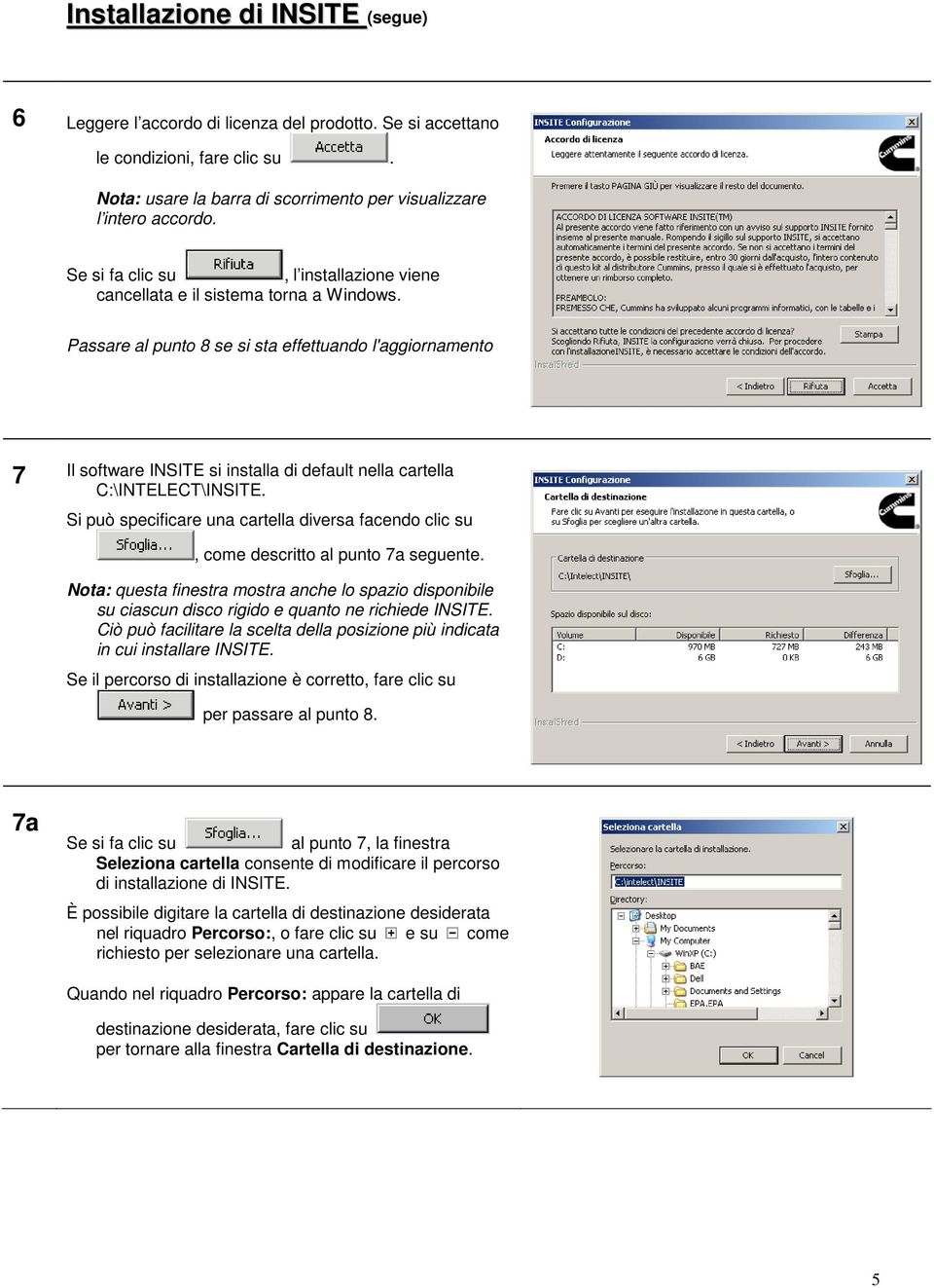 Passare al punto 8 se si sta effettuando l'aggiornamento 7 Il software INSITE si installa di default nella cartella C:\INTELECT\INSITE.