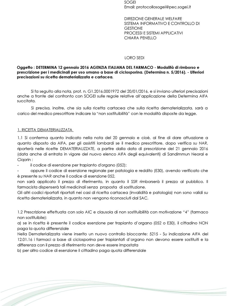 it SISTEMA INFORMATIVO E CONTROLLO DI GESTIONE PROCESSI E SISTEMI APPLICATIVI CHIARA PENELLO LORO SEDI Oggetto : DETERMINA 12 gennaio 2016 AGENZIA ITALIANA DEL FARMACO - Modalità di rimborso e