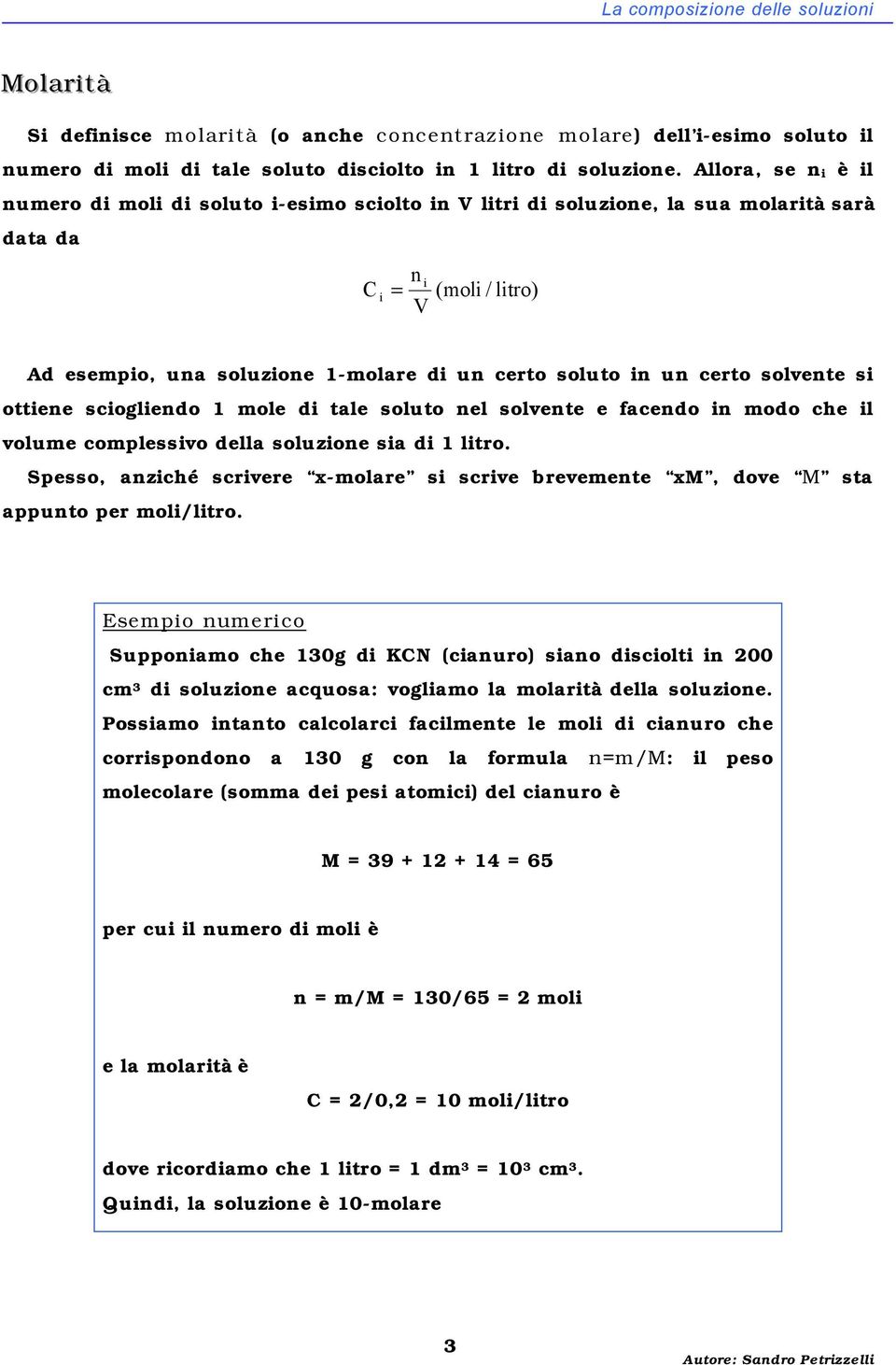 ottene scoglendo 1 mole d tale soluto nel solvente e facendo n modo che l volume complessvo della soluzone sa d 1 ltro.