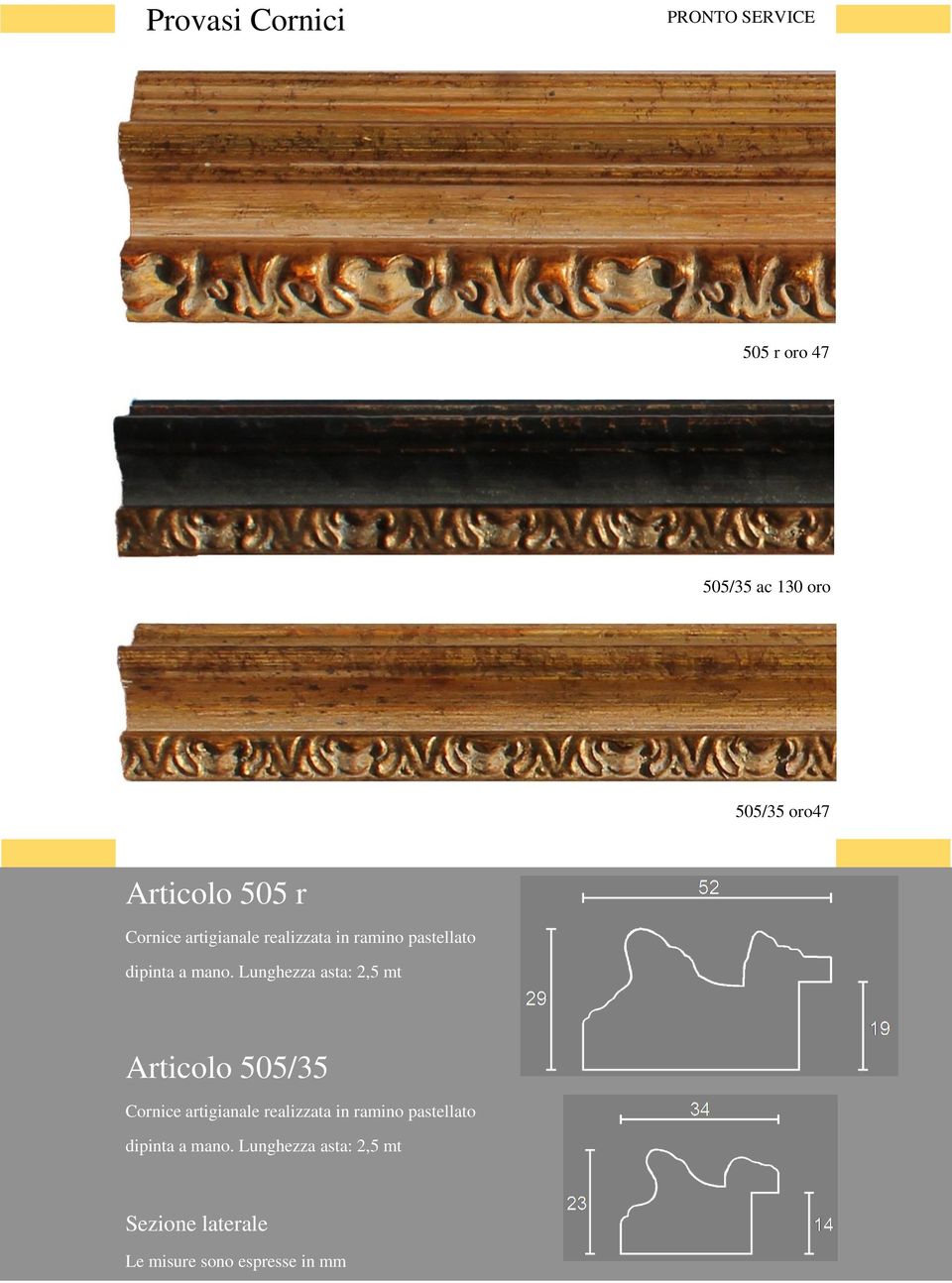 Lunghezza asta: 2,5 mt Articolo 505/35 Cornice artigianale realizzata in ramino