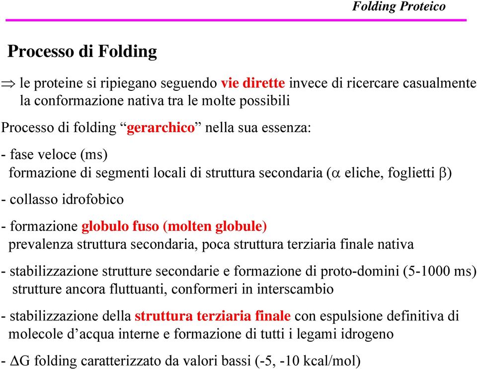 secondaria, poca struttura terziaria finale nativa - stabilizzazione strutture secondarie e formazione di proto-domini (5-1000 ms) strutture ancora fluttuanti, conformeri in interscambio -