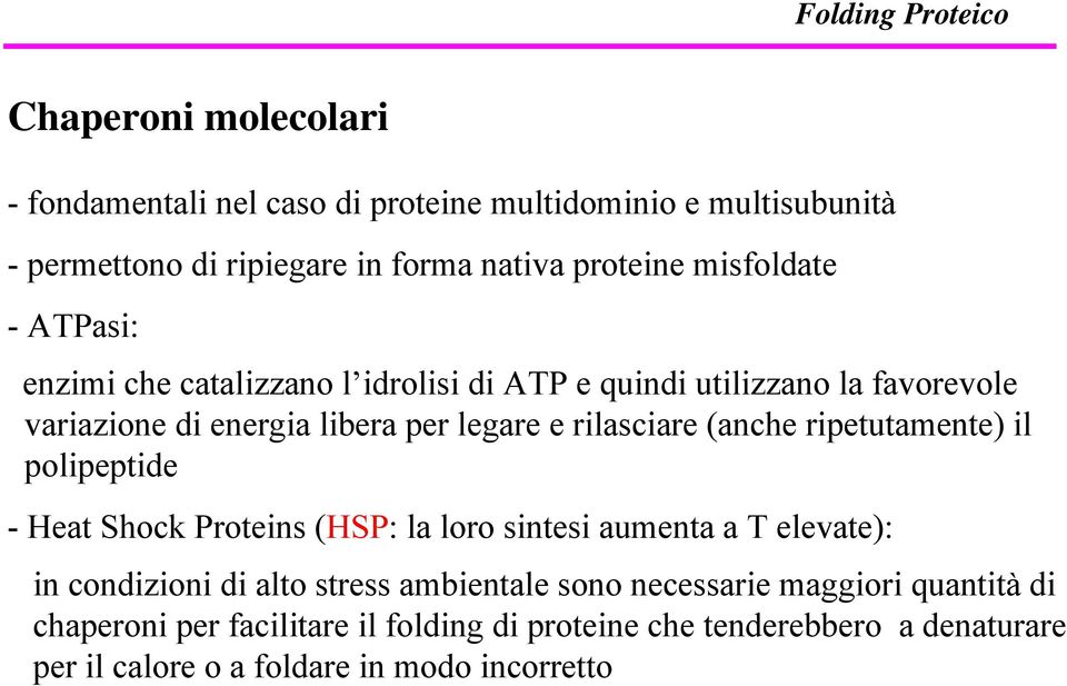 rilasciare (anche ripetutamente) il polipeptide - Heat Shock Proteins (HSP: la loro sintesi aumenta a T elevate): in condizioni di alto stress