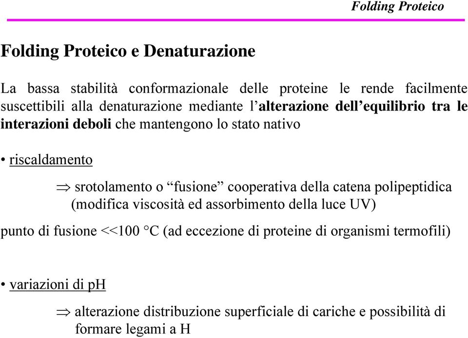 srotolamento o fusione cooperativa della catena polipeptidica (modifica viscosità ed assorbimento della luce UV) punto di fusione