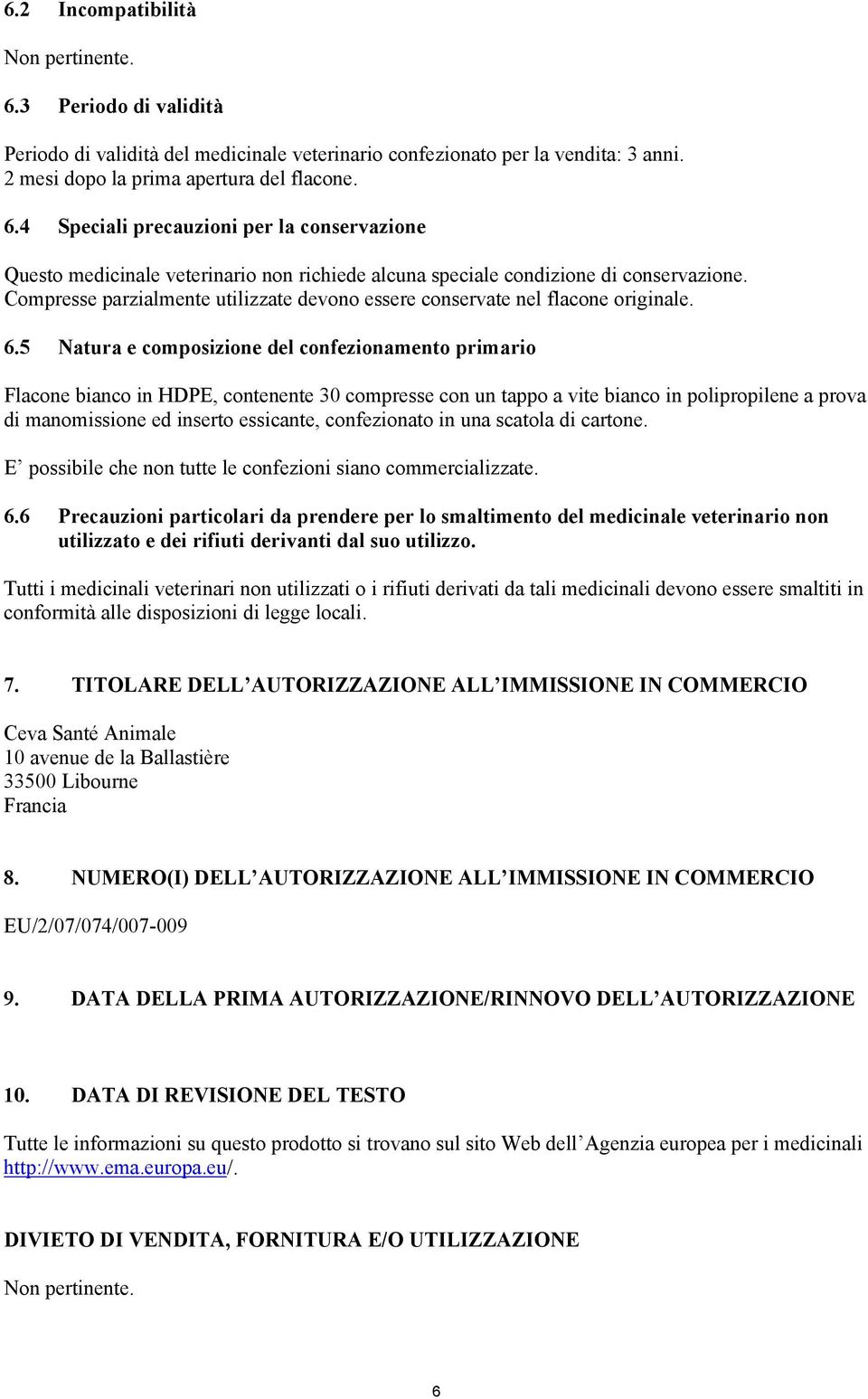 5 Natura e composizione del confezionamento primario Flacone bianco in HDPE, contenente 30 compresse con un tappo a vite bianco in polipropilene a prova di manomissione ed inserto essicante,