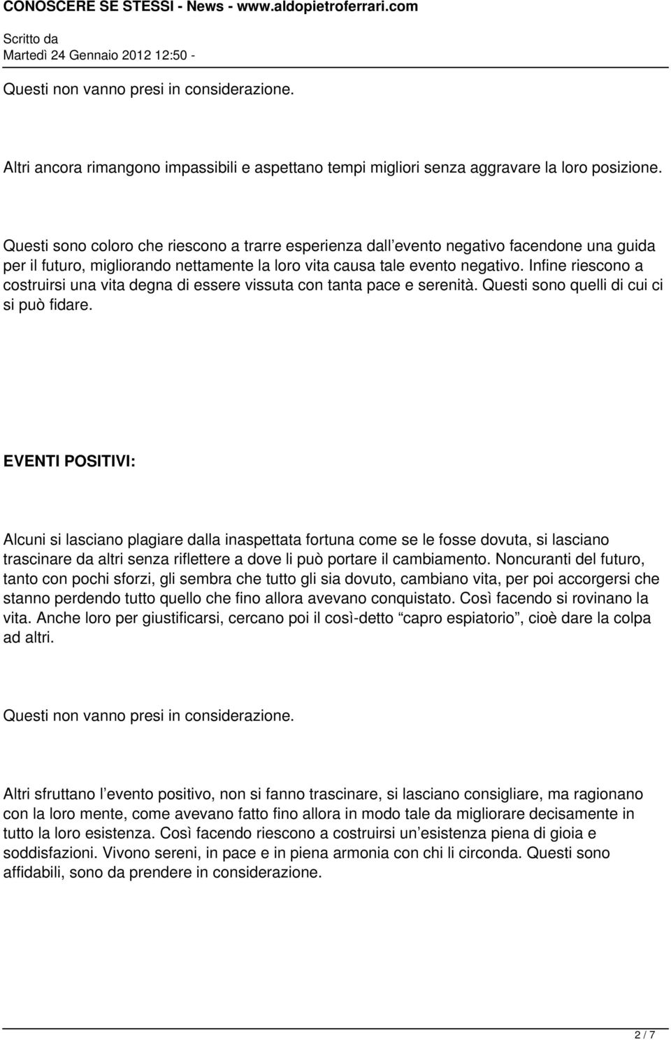 Infine riescono a costruirsi una vita degna di essere vissuta con tanta pace e serenità. Questi sono quelli di cui ci si può fidare.