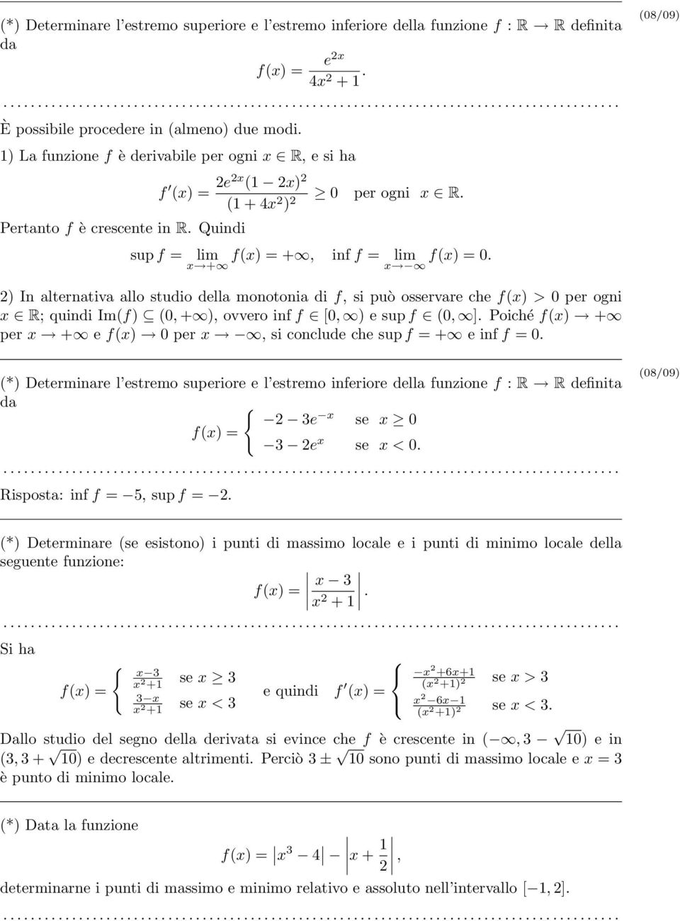 x + x ) In alternativa allo studio della monotonia di f, si può osservare che fx) > 0 per ogni x R; quindi Imf) 0, + ), ovvero inf f [0, ) e sup f 0, ].