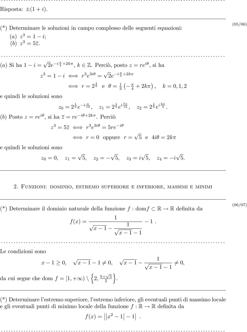 Perciò e quindi le soluzioni sono z 3 = 5z r 3 e 3iθ = 5re iθ z = 6 e i 7π, z = 6 e i 5π 4. r = 0 oppure r = 5 e 4iθ = kπ z 0 = 0, z = 5, z = 5, z 3 = i 5, z 4 = i 5.