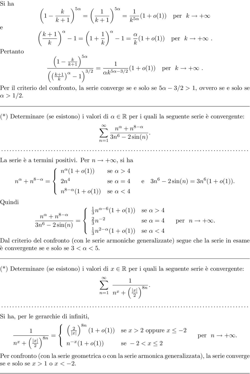*) Determinare se esistono) i valori di α R per i quali la seguente serie è convergente: n α + n 8 α 3n 6 sinn). n= La serie è a termini positivi.