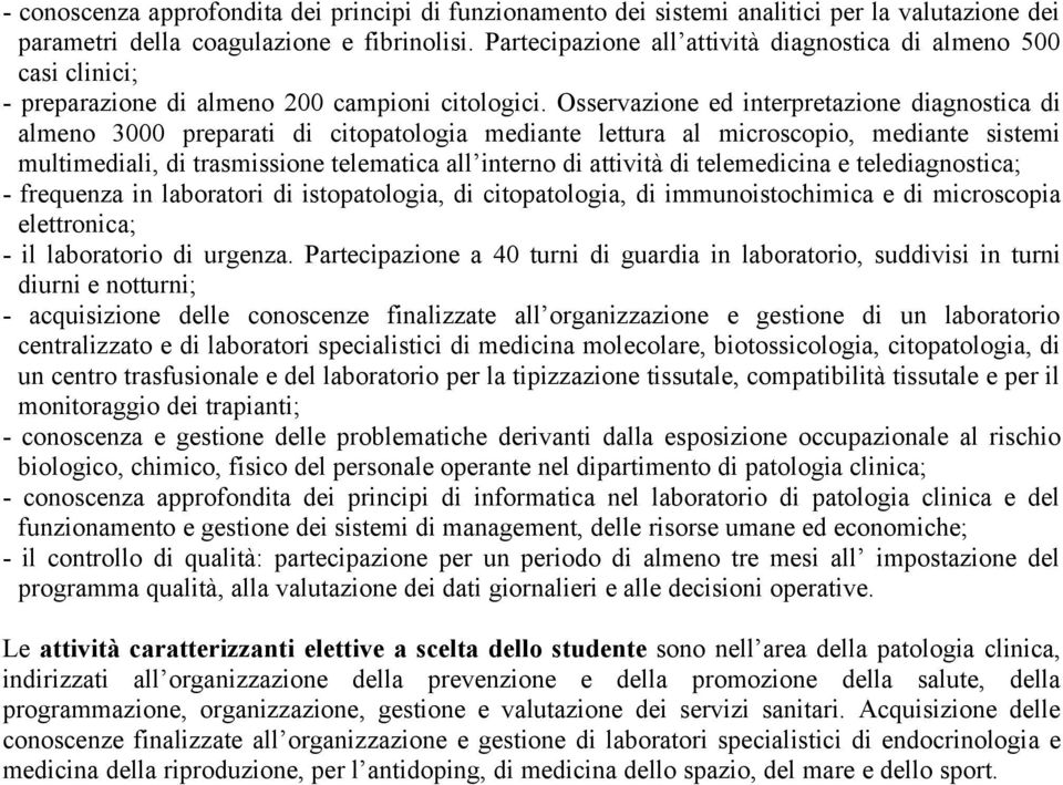 Osservazione ed interpretazione diagnostica di almeno 3000 preparati di citopatologia mediante lettura al microscopio, mediante sistemi multimediali, di trasmissione telematica all interno di