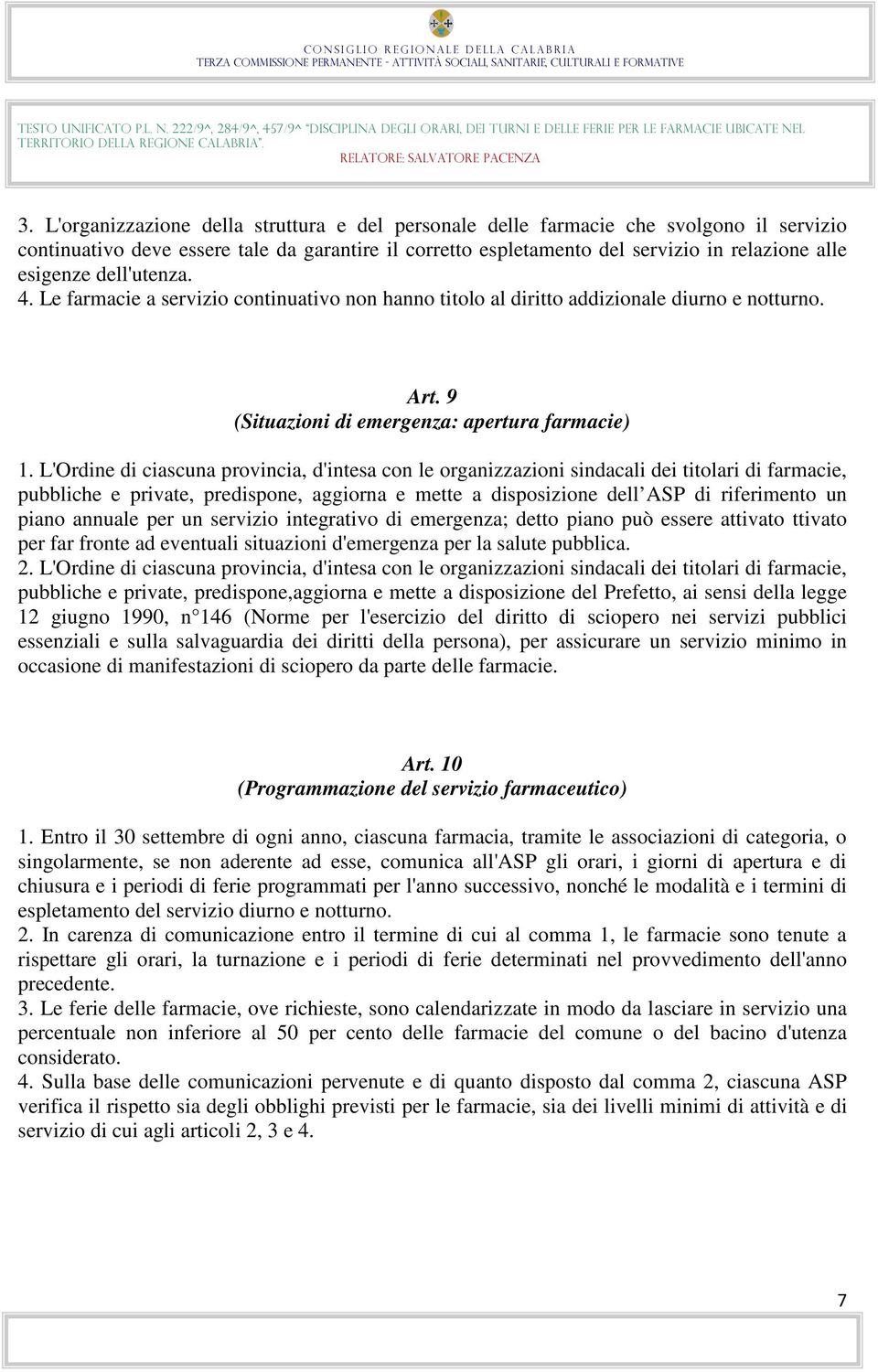 L'Ordine di ciascuna provincia, d'intesa con le organizzazioni sindacali dei titolari di farmacie, pubbliche e private, predispone, aggiorna e mette a disposizione dell ASP di riferimento un piano