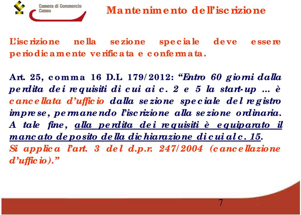 .. è cancellata d ufficio dalla sezione speciale del registro imprese, permanendo l iscrizione alla sezione ordinaria.