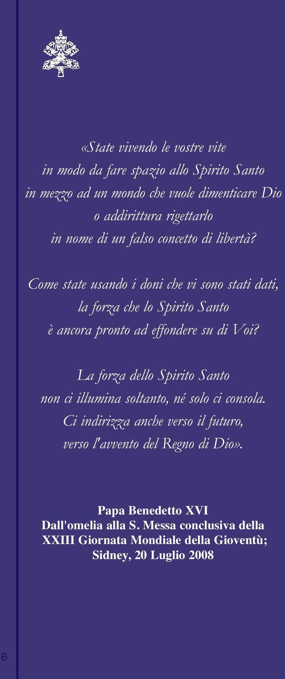 Come state usando i doni che vi sono stati dati, la forza che lo Spirito Santo è ancora pronto ad effondere su di Voi?