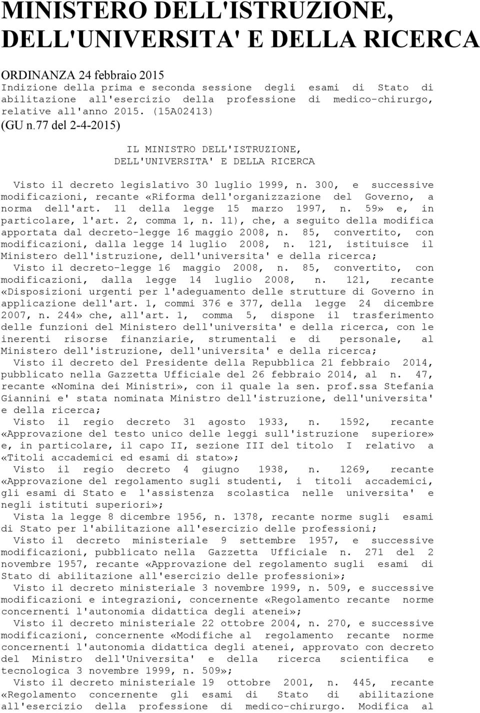 300, e successive modificazioni, recante «Riforma dell'organizzazione del Governo, a norma dell'art. 11 della legge 15 marzo 1997, n. 59» e, in particolare, l'art. 2, comma 1, n.