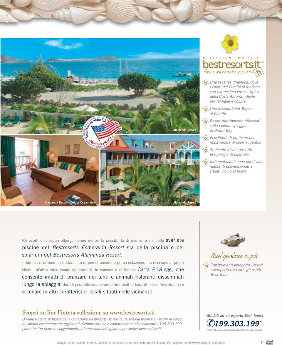 diversi ristoranti convenzionati e situati vicino al resort Alamanda Resort - Deluxe Ocean View Alamanda Resort Gli ospiti di ciascun albergo hanno inoltre la possibilità di usufruire sia delle