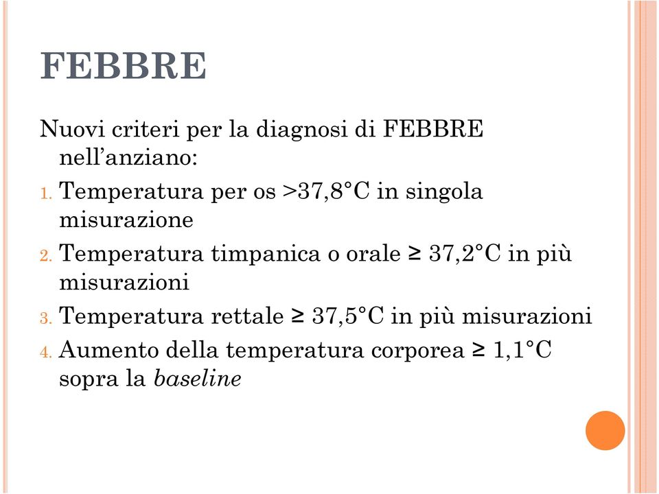 Temperatura timpanica o orale 37,2 C in più misurazioni 3.