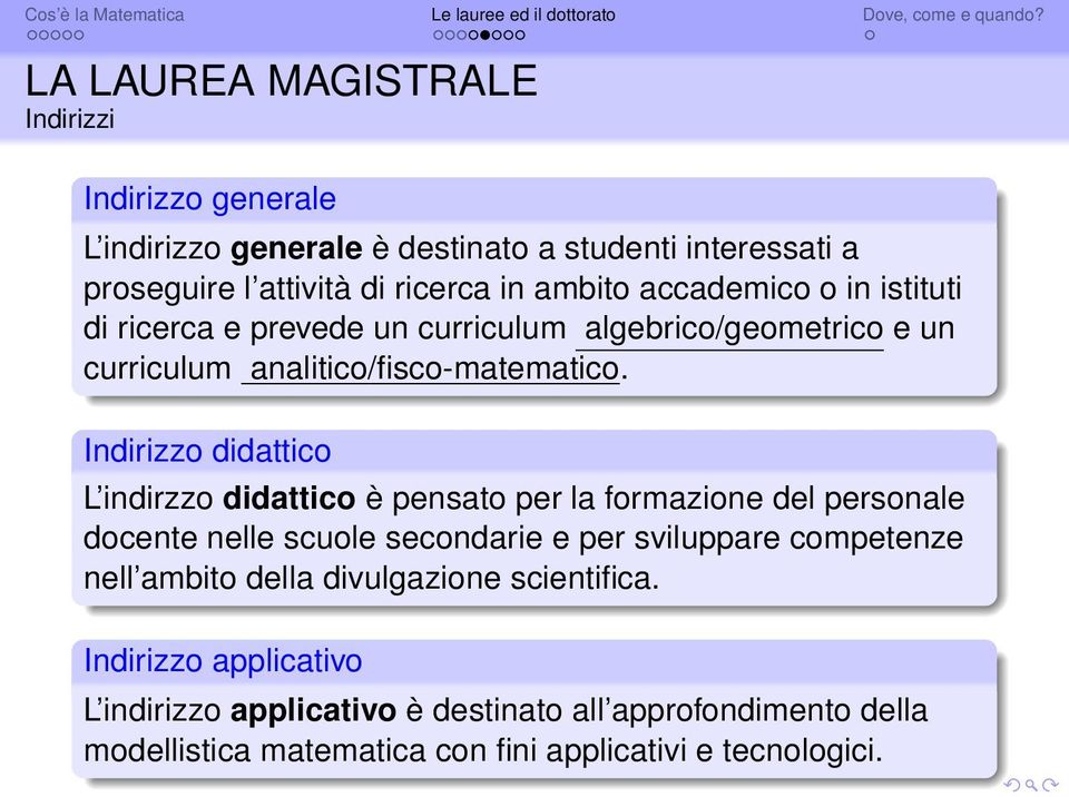 Indirizzo didattico L indirzzo didattico è pensato per la formazione del personale docente nelle scuole secondarie e per sviluppare competenze nell