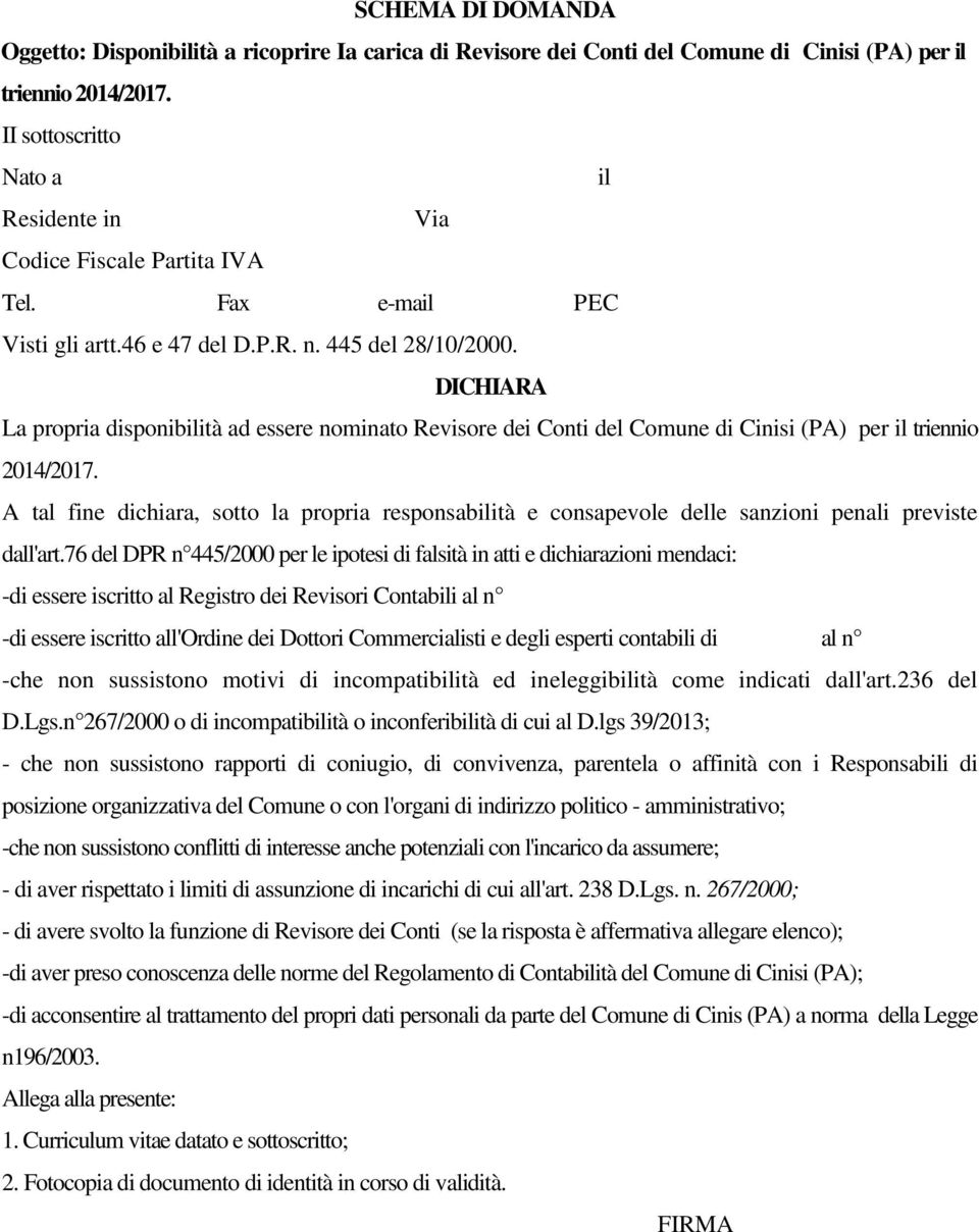 DICHIARA La propria disponibilità ad essere nominato Revisore dei Conti del Comune di Cinisi (PA) per il triennio 2014/2017.