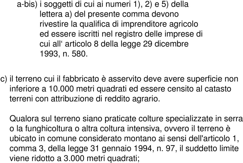 000 metri quadrati ed essere censito al catasto terreni con attribuzione di reddito agrario.