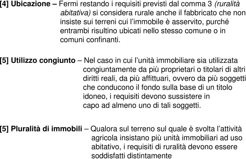 [5] Utilizzo congiunto Nel caso in cui l unità immobiliare sia utilizzata congiuntamente da più proprietari o titolari di altri diritti reali, da più affittuari, ovvero da più soggetti che