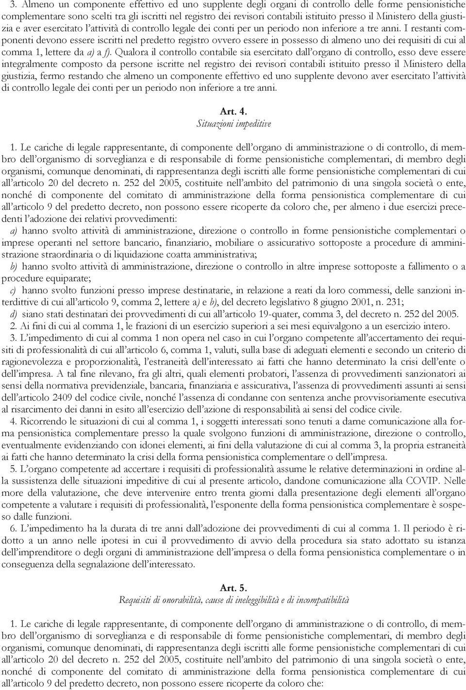 I restanti componenti devono essere iscritti nel predetto registro ovvero essere in possesso di almeno uno dei requisiti di cui al comma 1, lettere da a) a f).