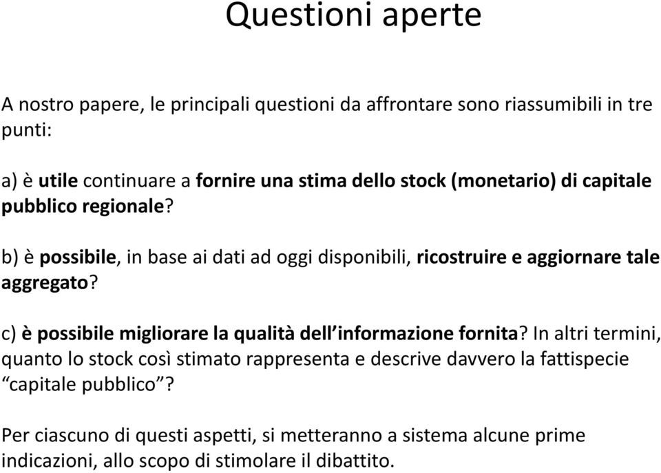 b) è possibile, in base ai dati ad oggi disponibili, ricostruire e aggiornare tale aggregato?