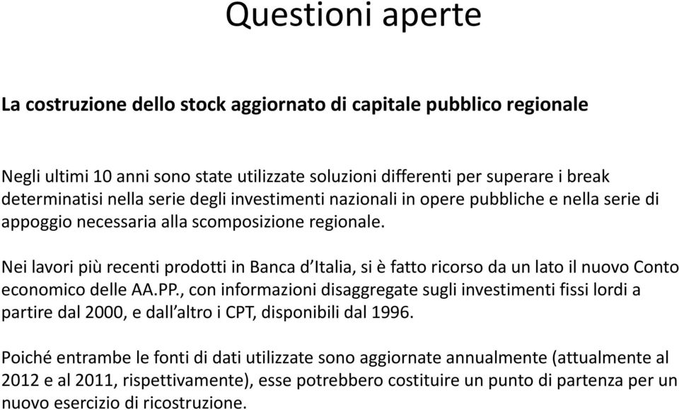 Nei lavori più recenti prodotti in Banca d Italia, si è fatto ricorso da un lato il nuovo Conto economico delle AA.PP.
